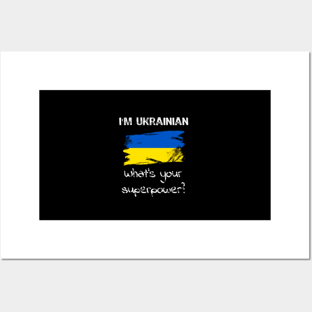 I am Ukrainian. What's your superpower? Wall Art by Yasna